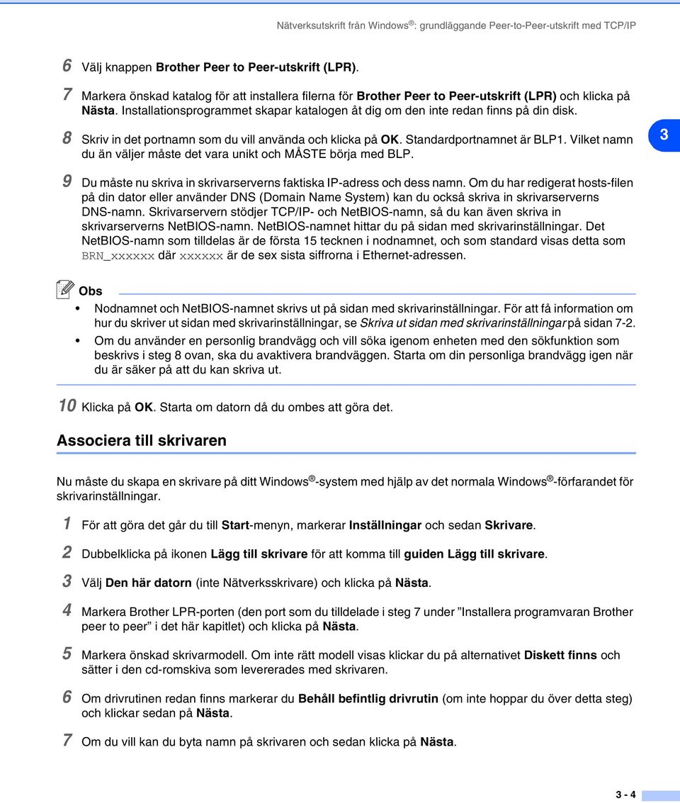 8 Skriv in det portnamn som du vill använda och klicka på OK. Standardportnamnet är BLP1. Vilket namn du än väljer måste det vara unikt och MÅSTE börja med BLP.