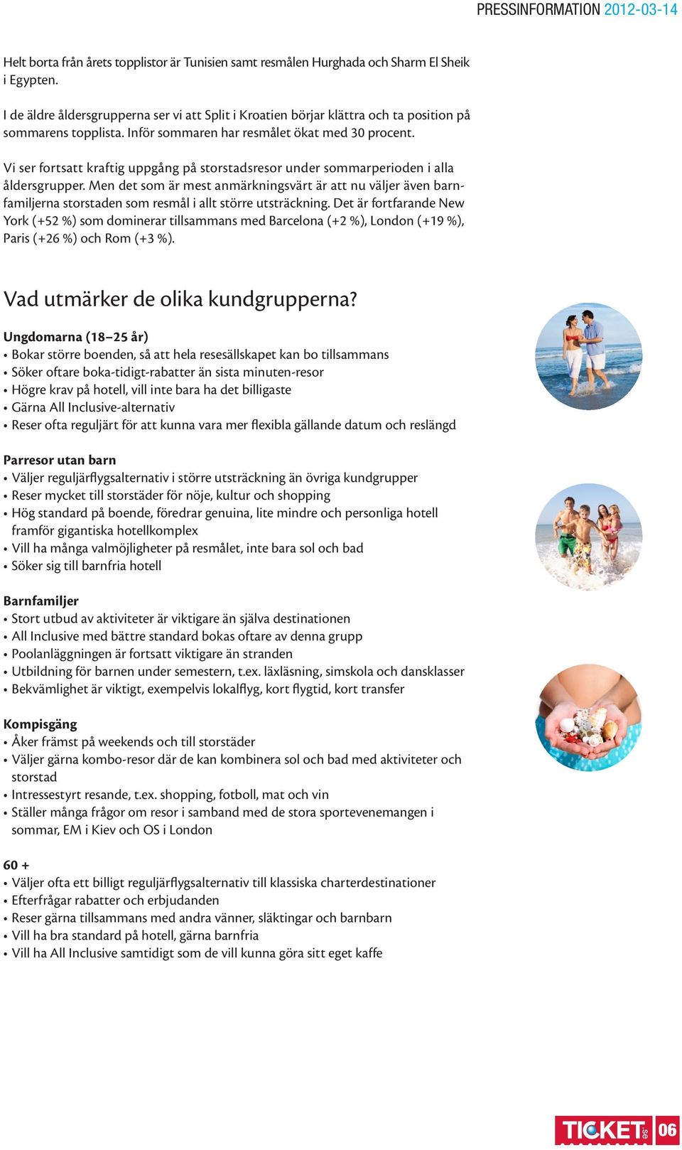 Vi ser fortsatt kraftig uppgång på storstadsresor under sommarperioden i alla åldersgrupper.