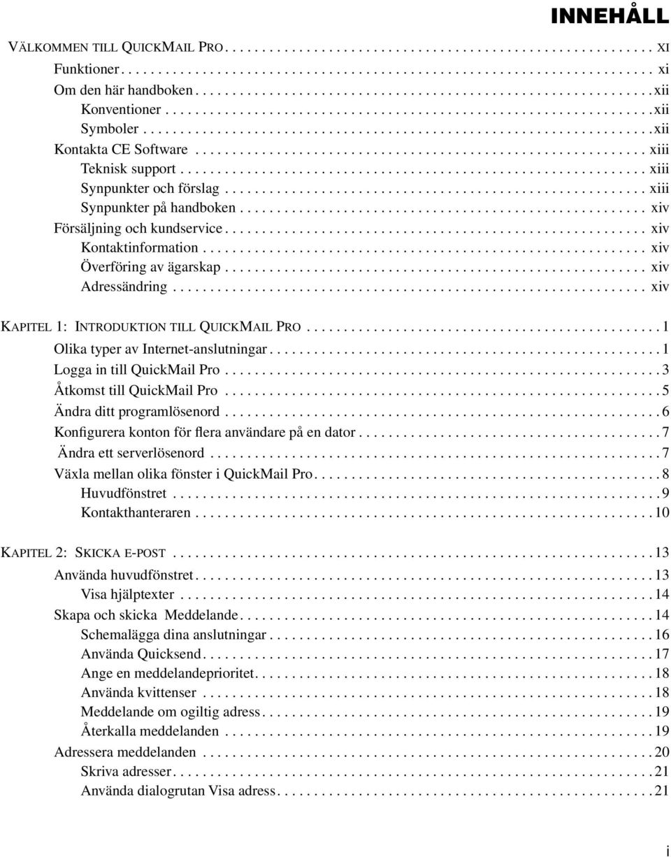 ............................................................ xiii Teknisk support............................................................... xiii Synpunkter och förslag.