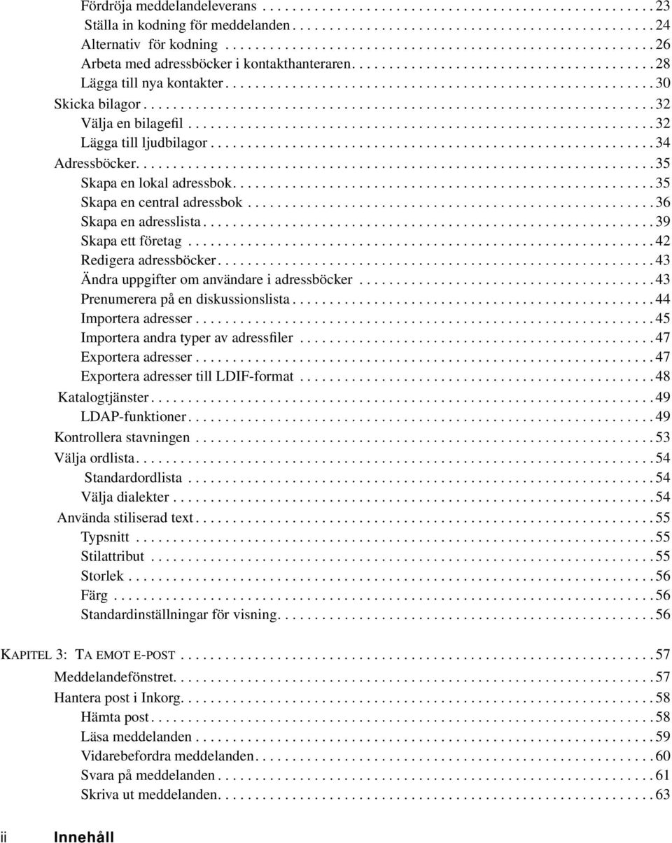 .................................................................... 32 Välja en bilagefil............................................................... 32 Lägga till ljudbilagor............................................................ 34 Adressböcker.