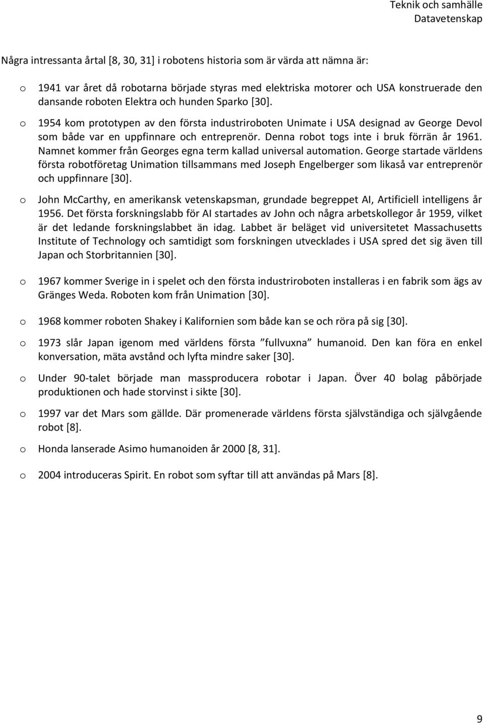 Denna robot togs inte i bruk förrän år 1961. Namnet kommer från Georges egna term kallad universal automation.