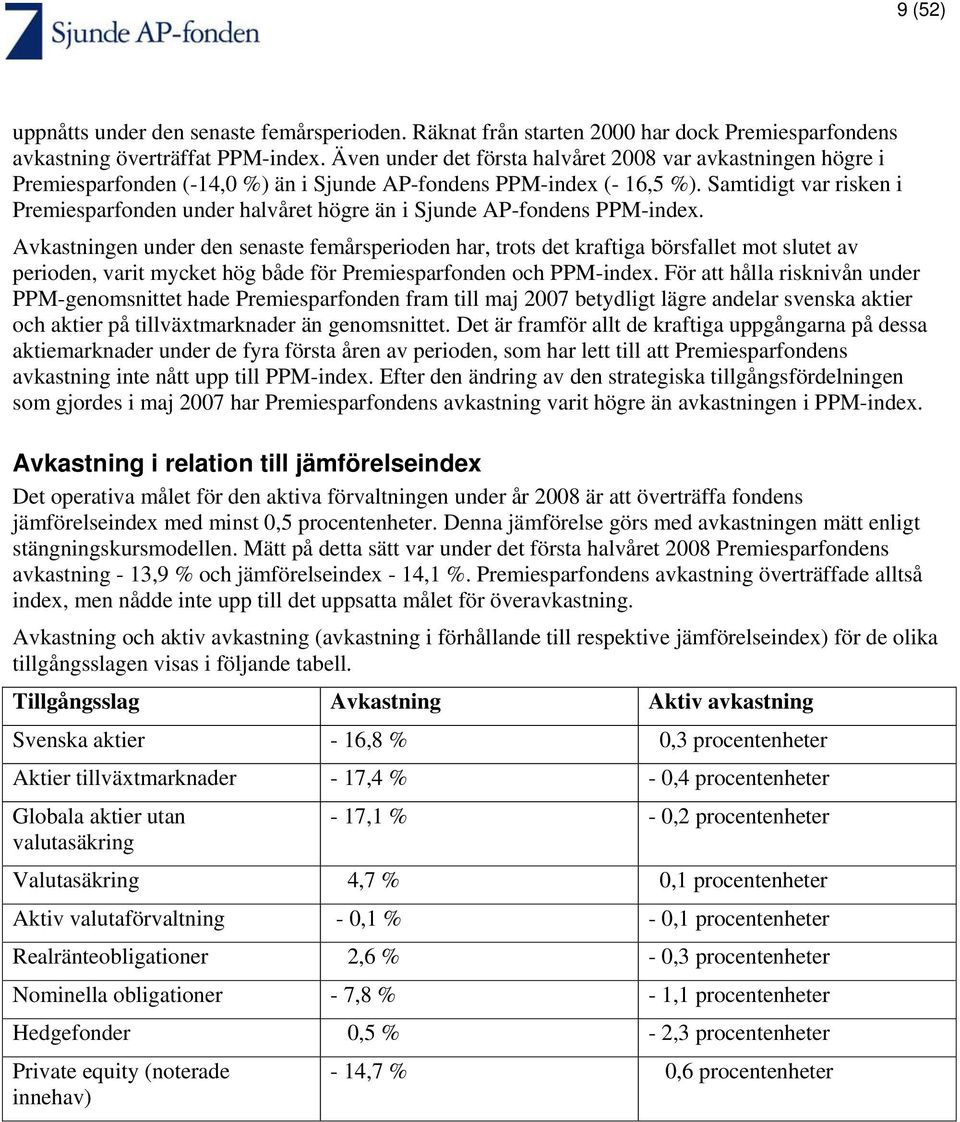 Samtidigt var risken i Premiesparfonden under halvåret högre än i Sjunde AP-fondens PPM-index.