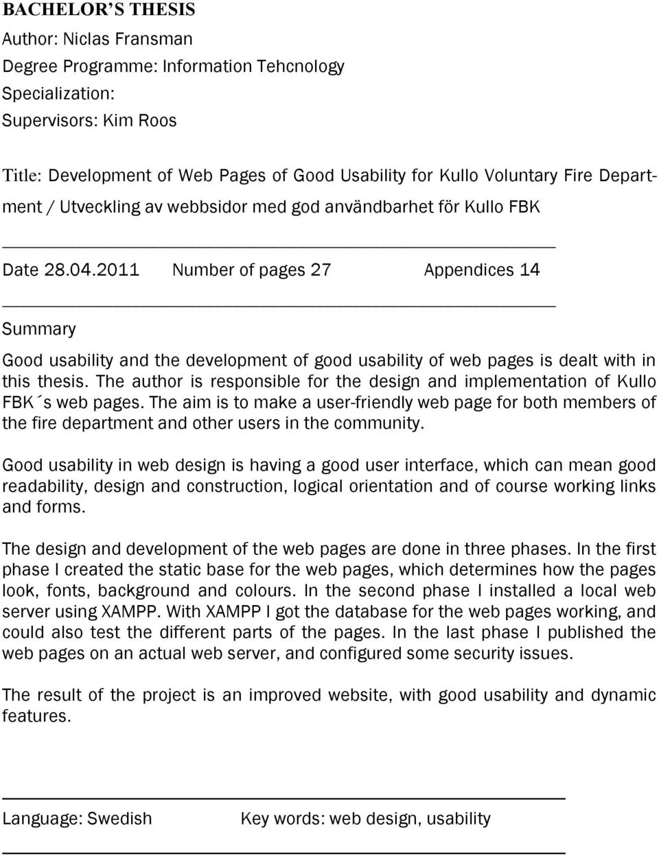 2011 Number of pages 27 Appendices 14 Summary Good usability and the development of good usability of web pages is dealt with in this thesis.