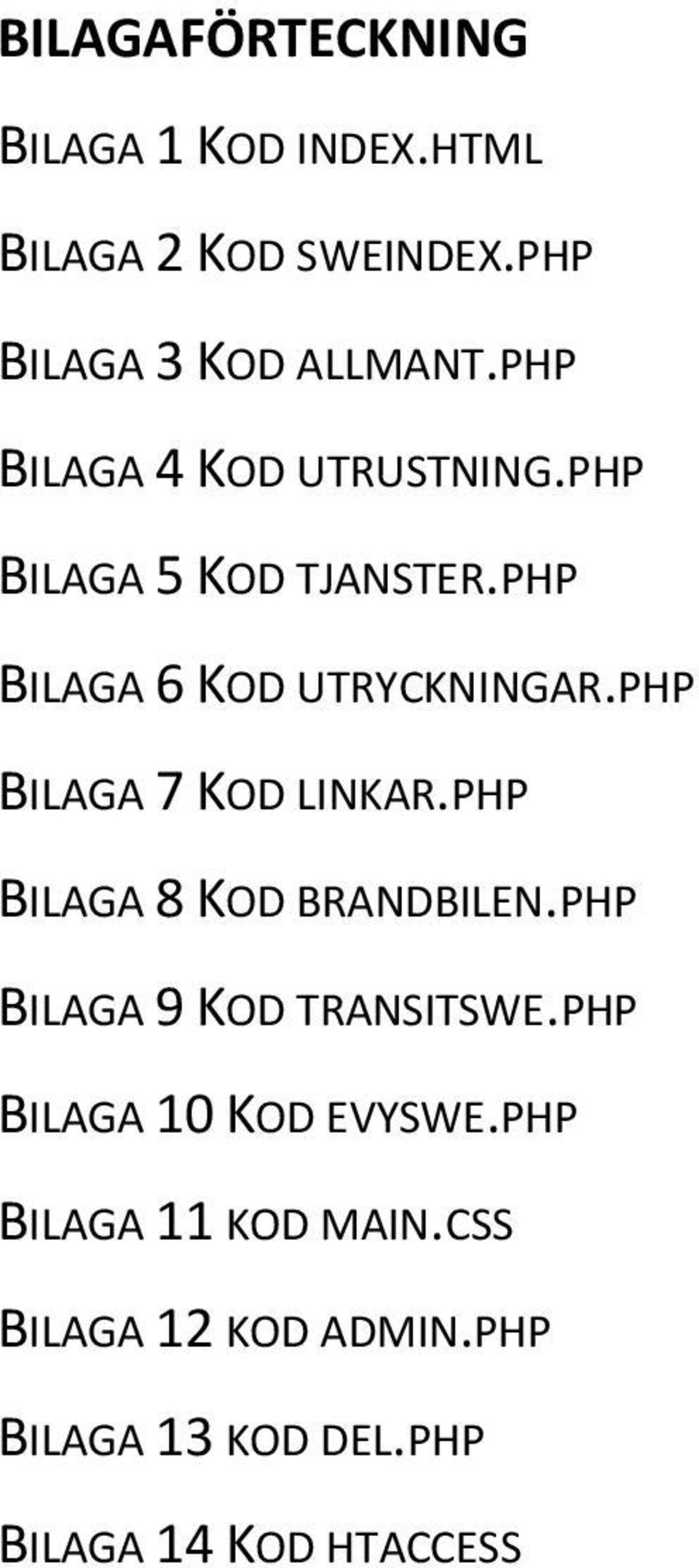 PHP BILAGA 7 KOD LINKAR.PHP BILAGA 8 KOD BRANDBILEN.PHP BILAGA 9 KOD TRANSITSWE.