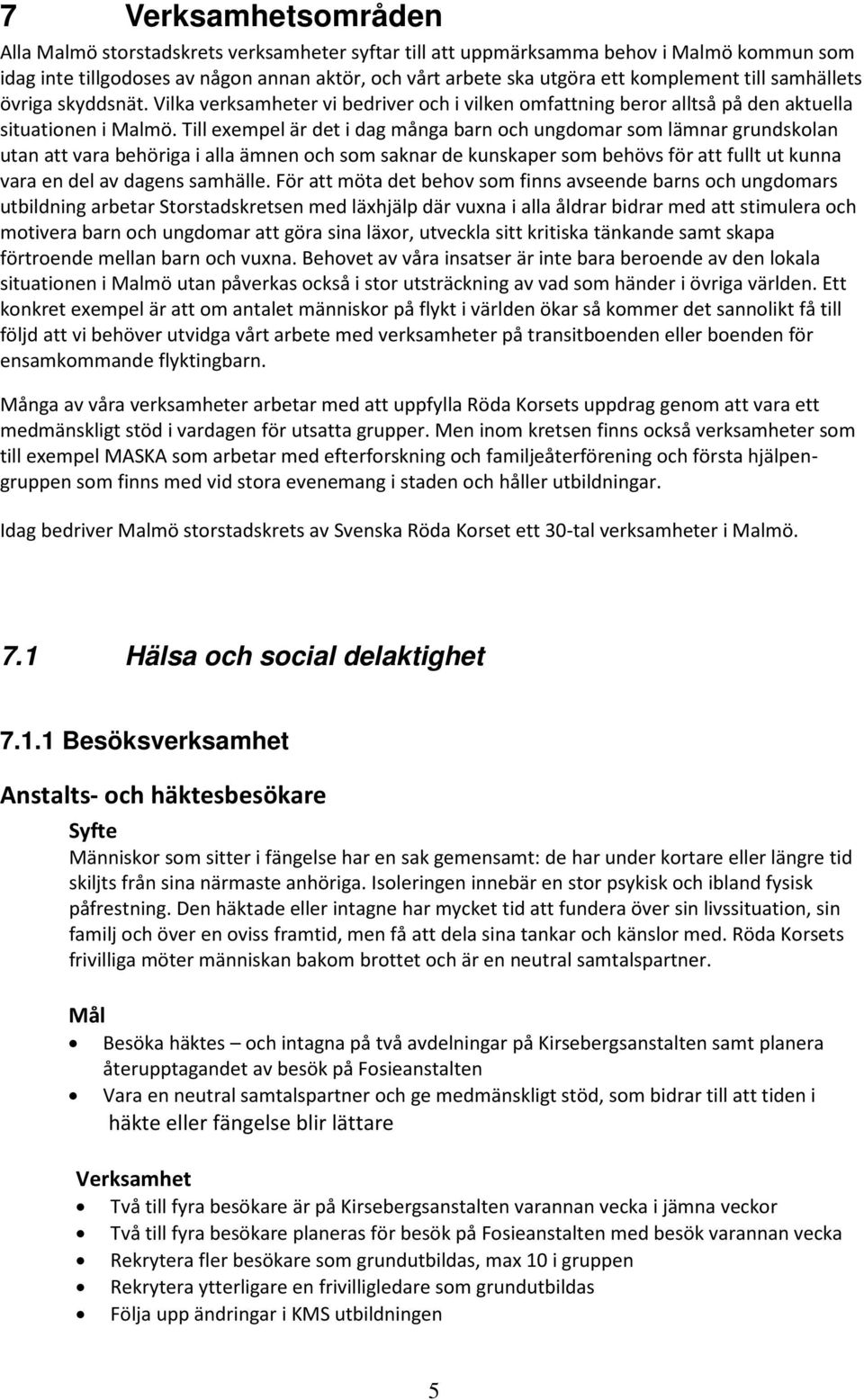 Till exempel är det i dag många barn och ungdomar som lämnar grundskolan utan att vara behöriga i alla ämnen och som saknar de kunskaper som behövs för att fullt ut kunna vara en del av dagens