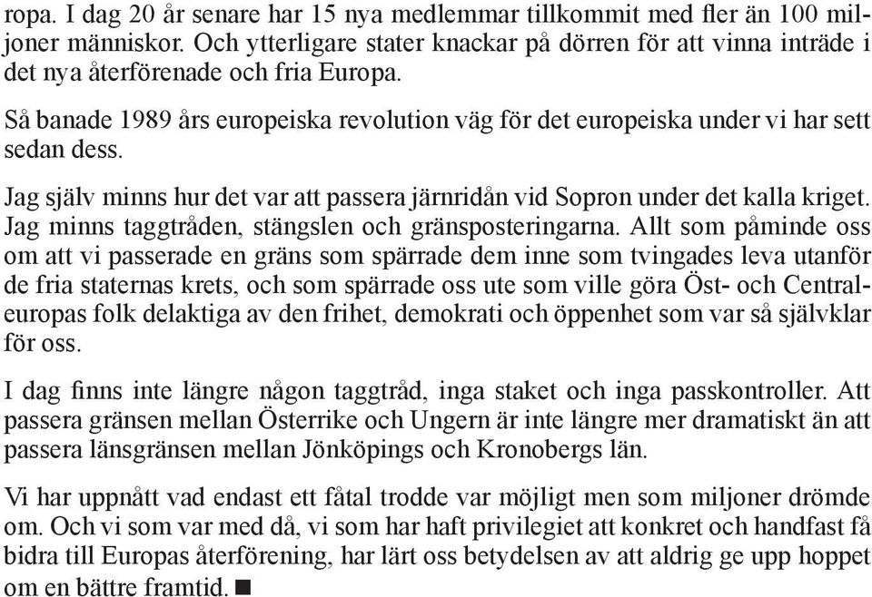 Jag minns taggtråden, stängslen och gränsposteringarna.