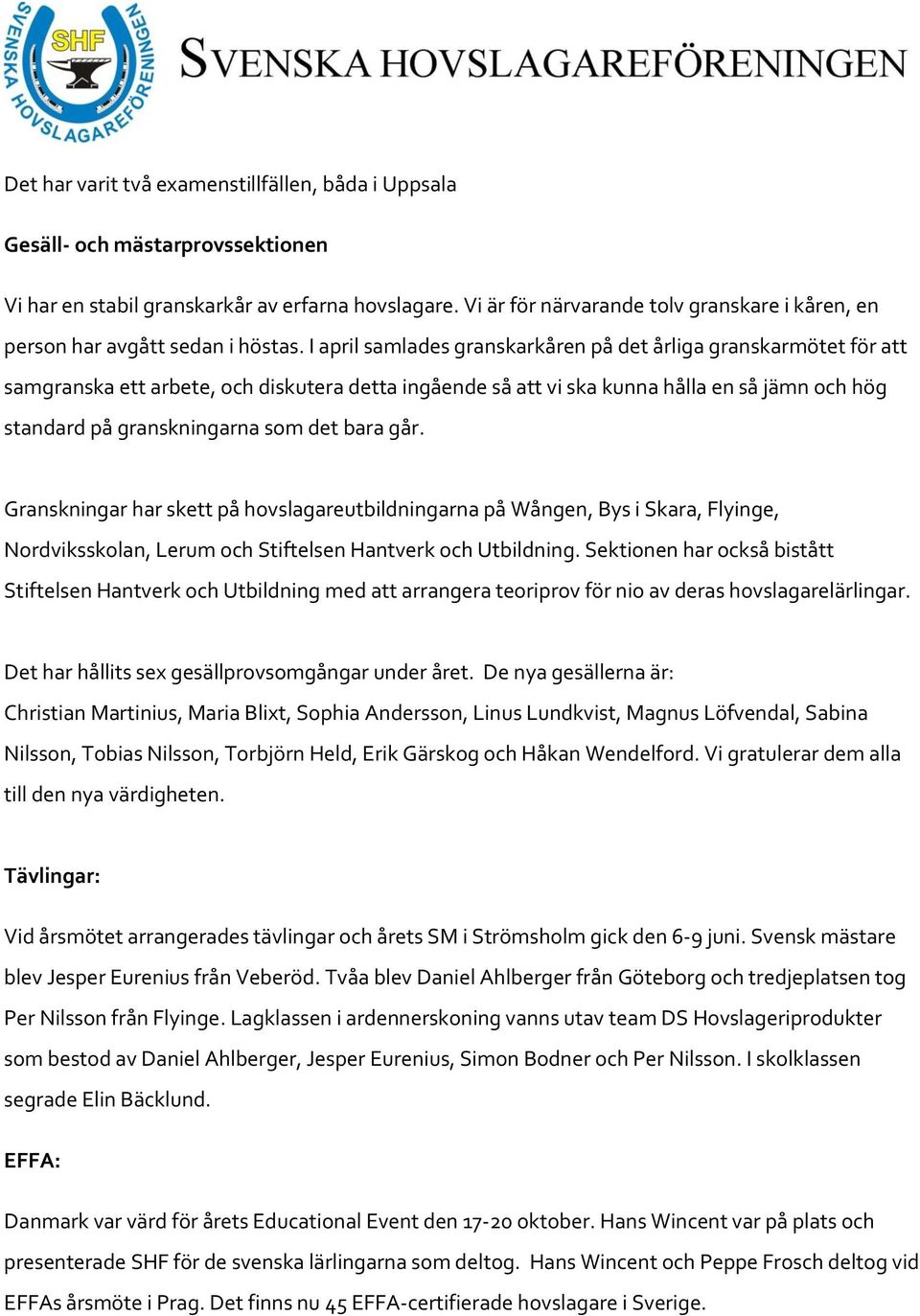 I april samlades granskarkåren på det årliga granskarmötet för att samgranska ett arbete, och diskutera detta ingående så att vi ska kunna hålla en så jämn och hög standard på granskningarna som det
