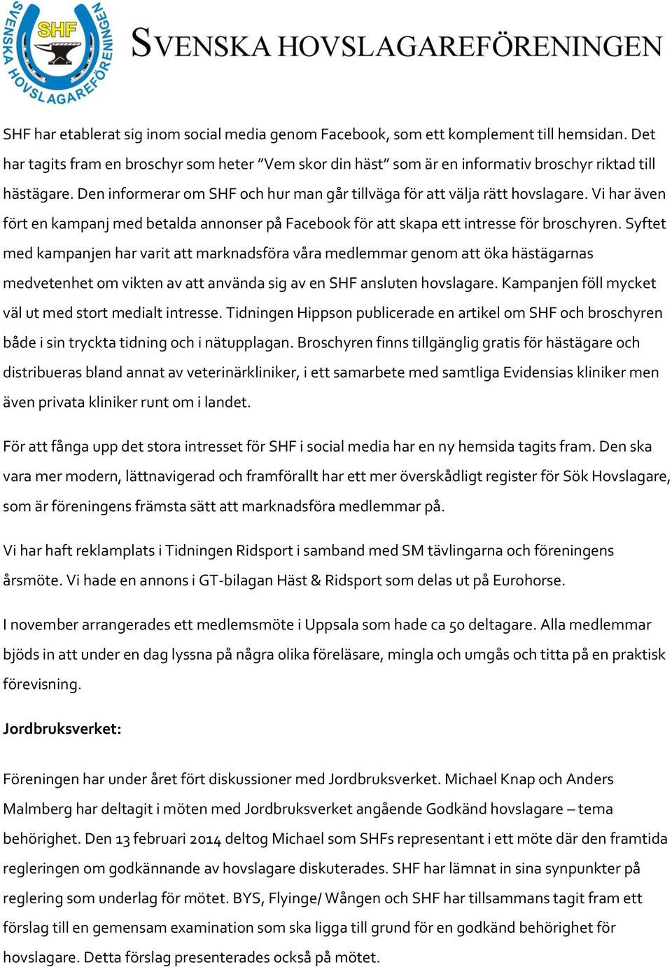 Vi har även fört en kampanj med betalda annonser på Facebook för att skapa ett intresse för broschyren.