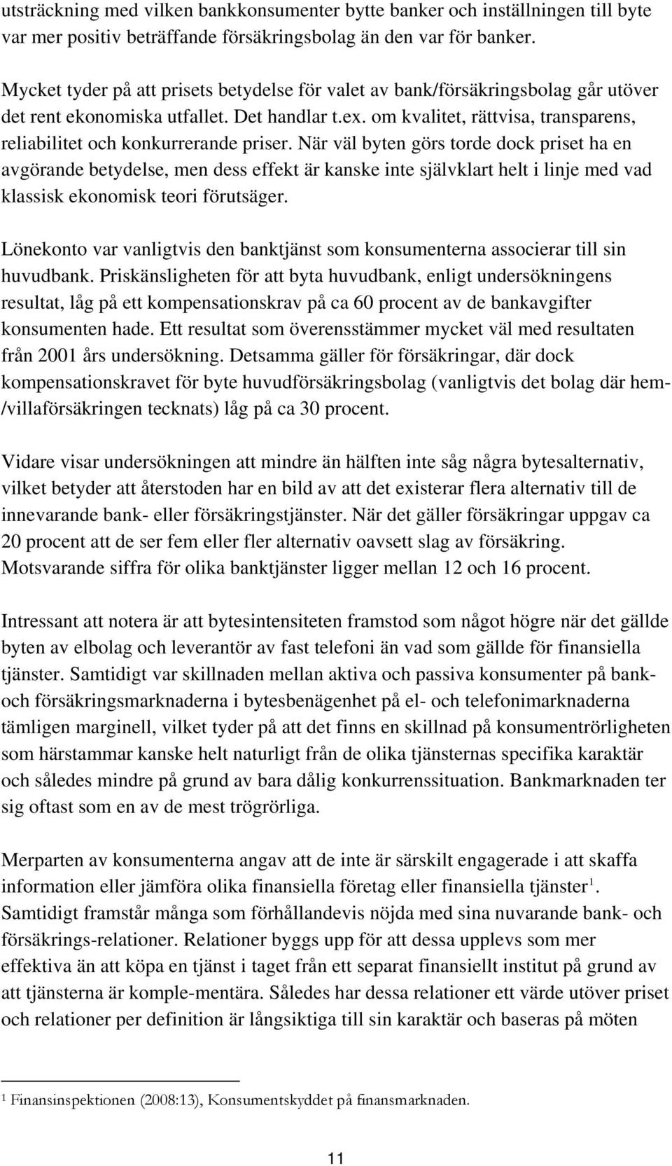 om kvalitet, rättvisa, transparens, reliabilitet och konkurrerande priser.