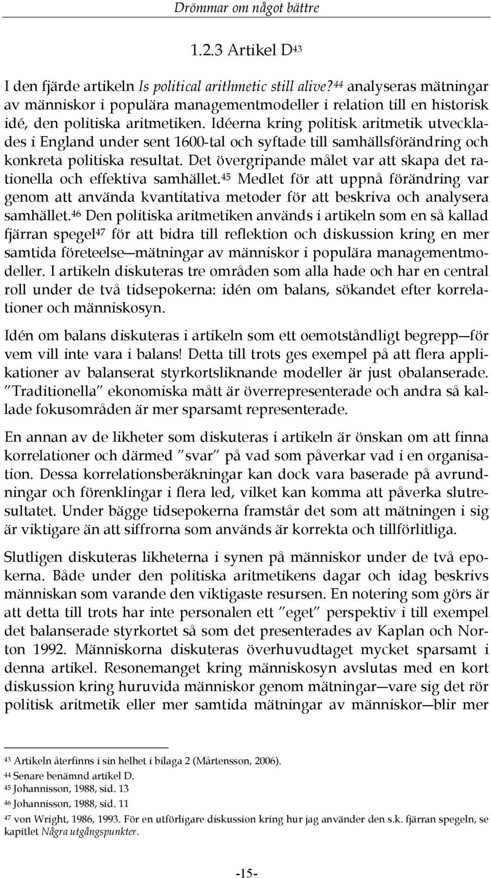 Idéerna kring politisk aritmetik utvecklades i England under sent 1600-tal och syftade till samhällsförändring och konkreta politiska resultat.