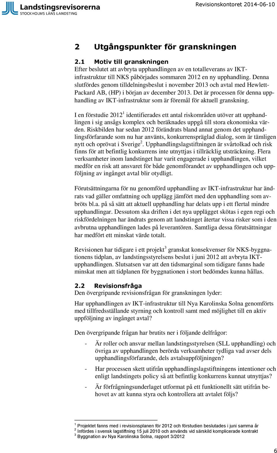 Det är processen för denna upphandling av IKT-infrastruktur som är föremål för aktuell granskning.