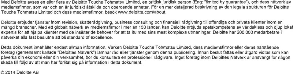 Deloitte erbjuder tjänster inom revision, skatterådgivning, business consulting och finansiell rådgivning till offentliga och privata klienter inom en mängd branscher.