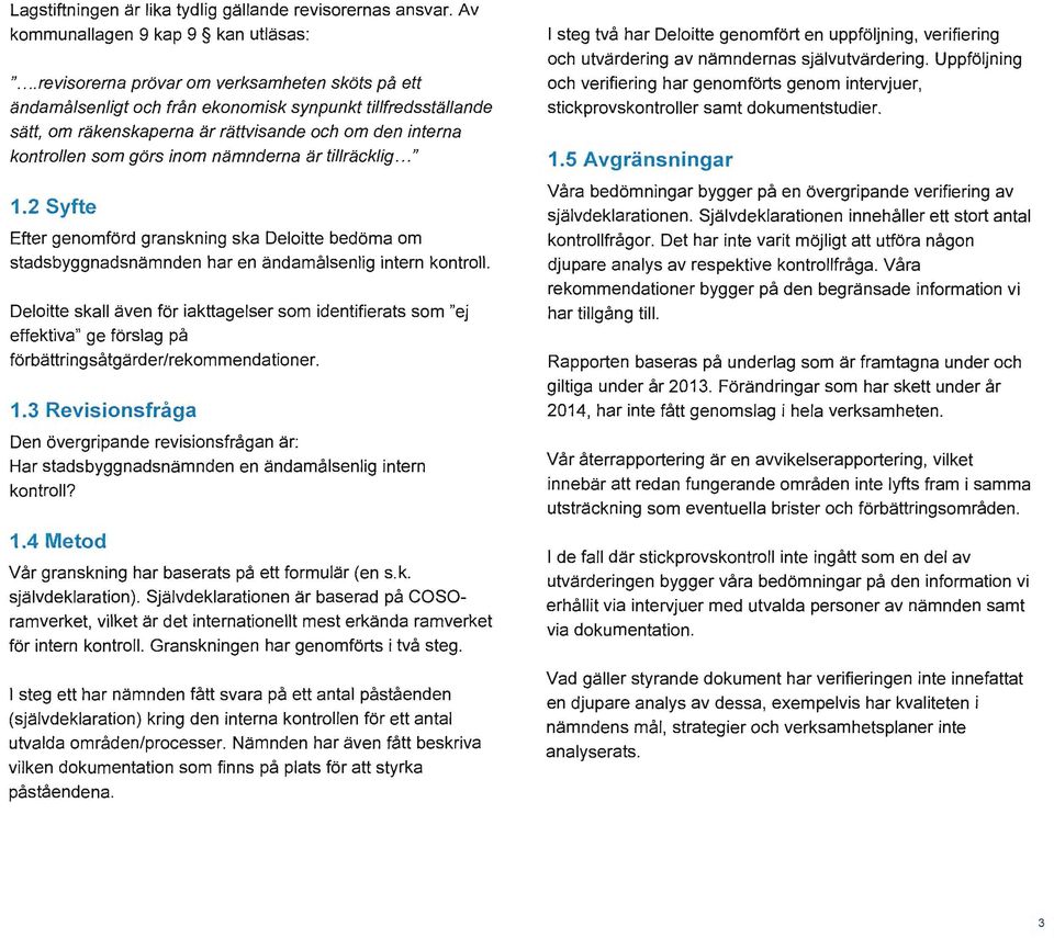 nämnderna är tillräcklig... " 1. Syfte Efter genomförd granskning ska Deloitte bedöma om stadsbyggnadsnämnden har en ändamålsenlig intern kontroll.