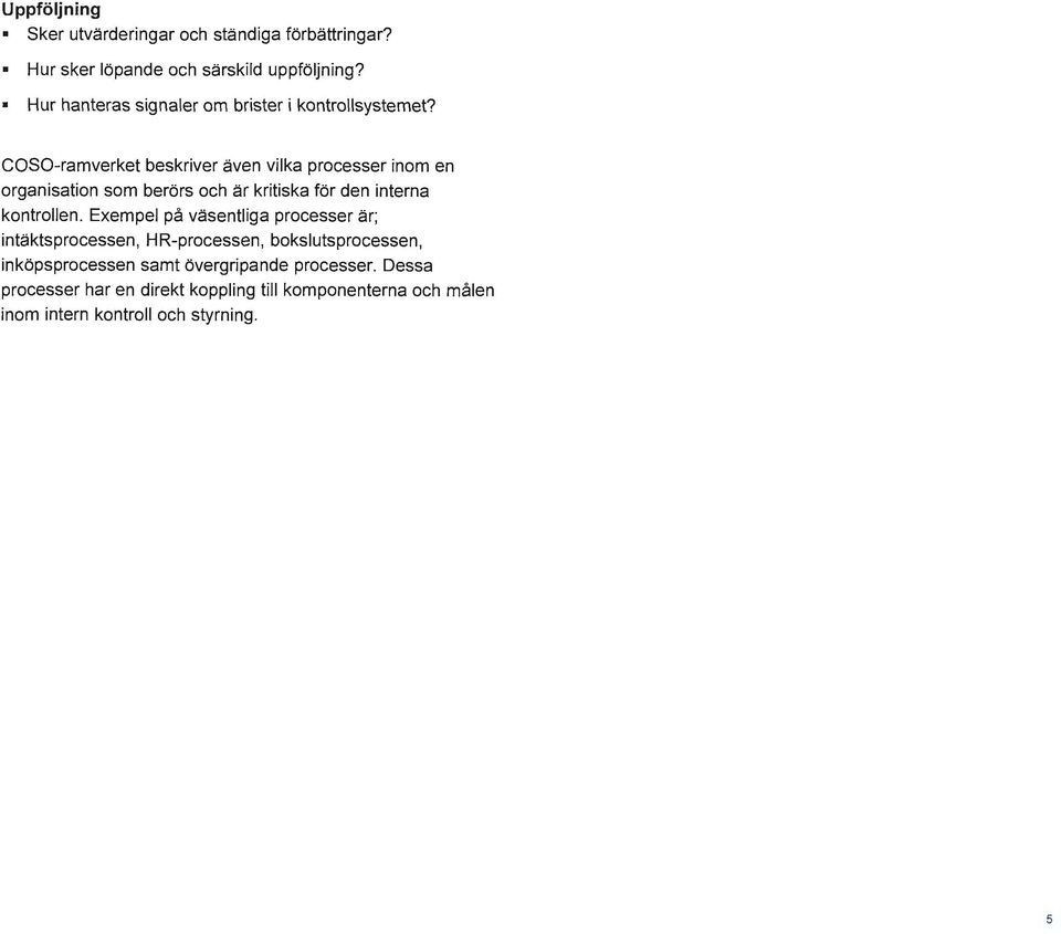 eoso-ramverket beskriver även vilka processer inom en organisation som berörs och är kritiska för den interna kontrollen.