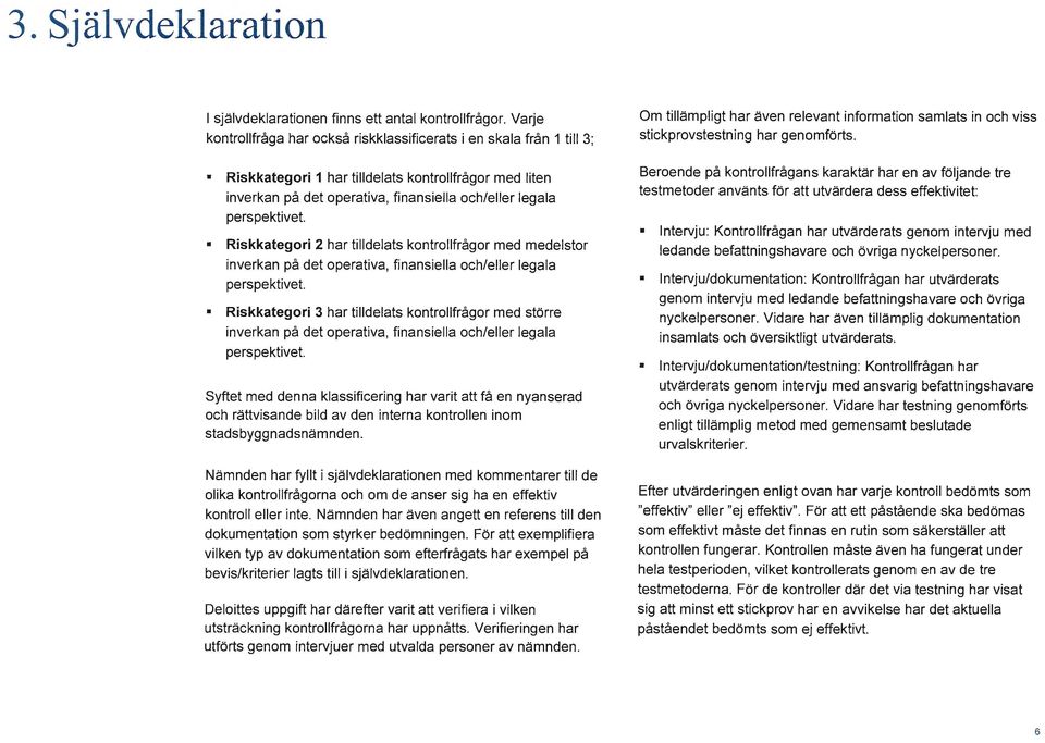 Riskkategori har tilldelats kontrollfrågor med medelstor inverkan på det operativa, finansiella och/eller legala perspektivet.