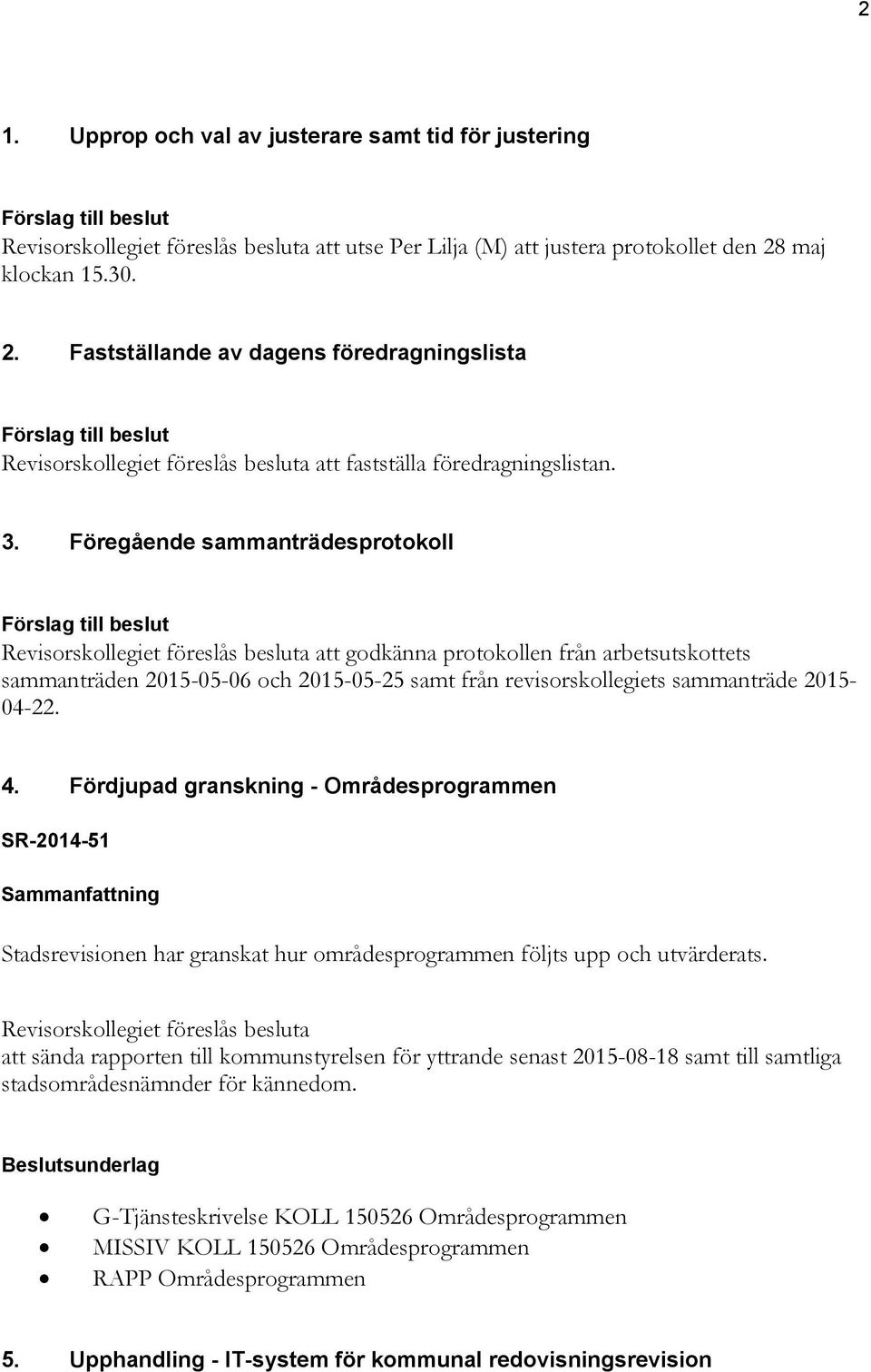 Fördjupad granskning - Områdesprogrammen SR-2014-51 Stadsrevisionen har granskat hur områdesprogrammen följts upp och utvärderats.