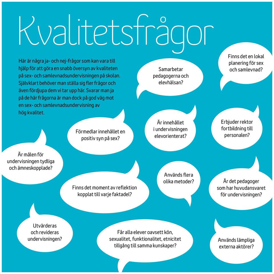 Förmedlar innehållet en positiv syn på sex? Samarbetar pedagogerna och elevhälsan? Är innehållet i undervisningen elevorienterat? Finns det en lokal planering för sex och samlevnad?