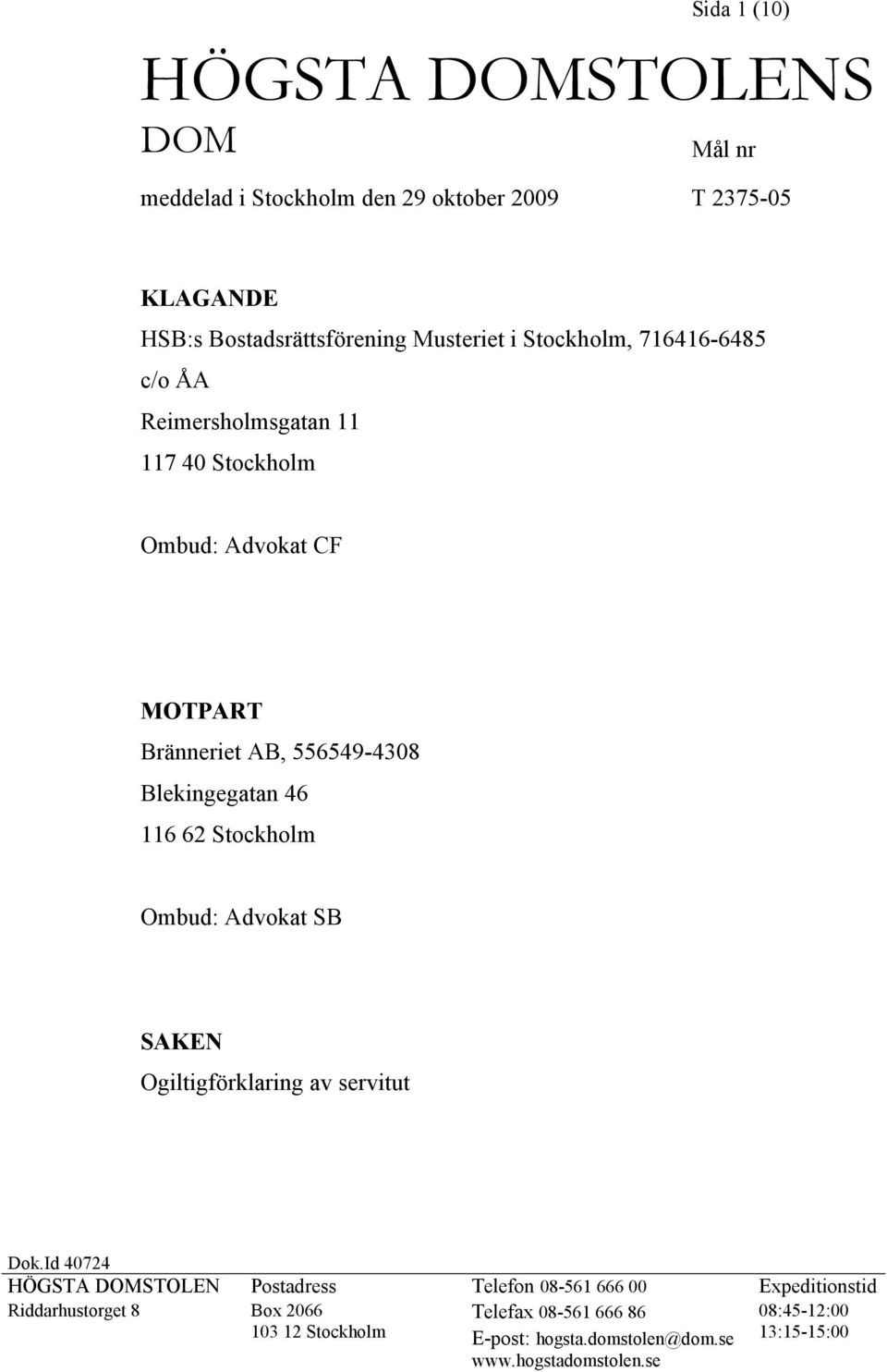 62 Stockholm Ombud: Advokat SB SAKEN Ogiltigförklaring av servitut Dok.