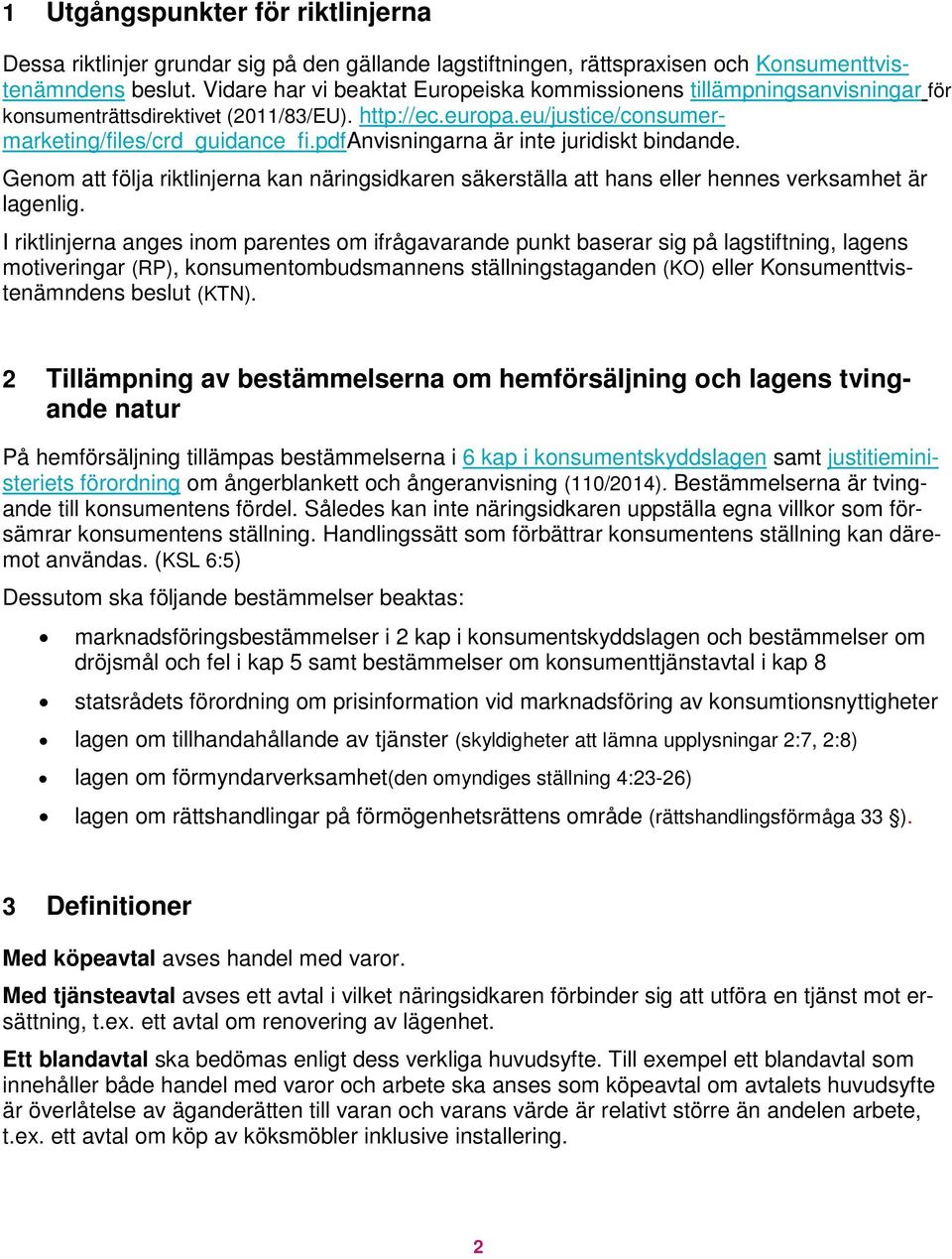 pdfanvisningarna är inte juridiskt bindande. Genom att följa riktlinjerna kan näringsidkaren säkerställa att hans eller hennes verksamhet är lagenlig.