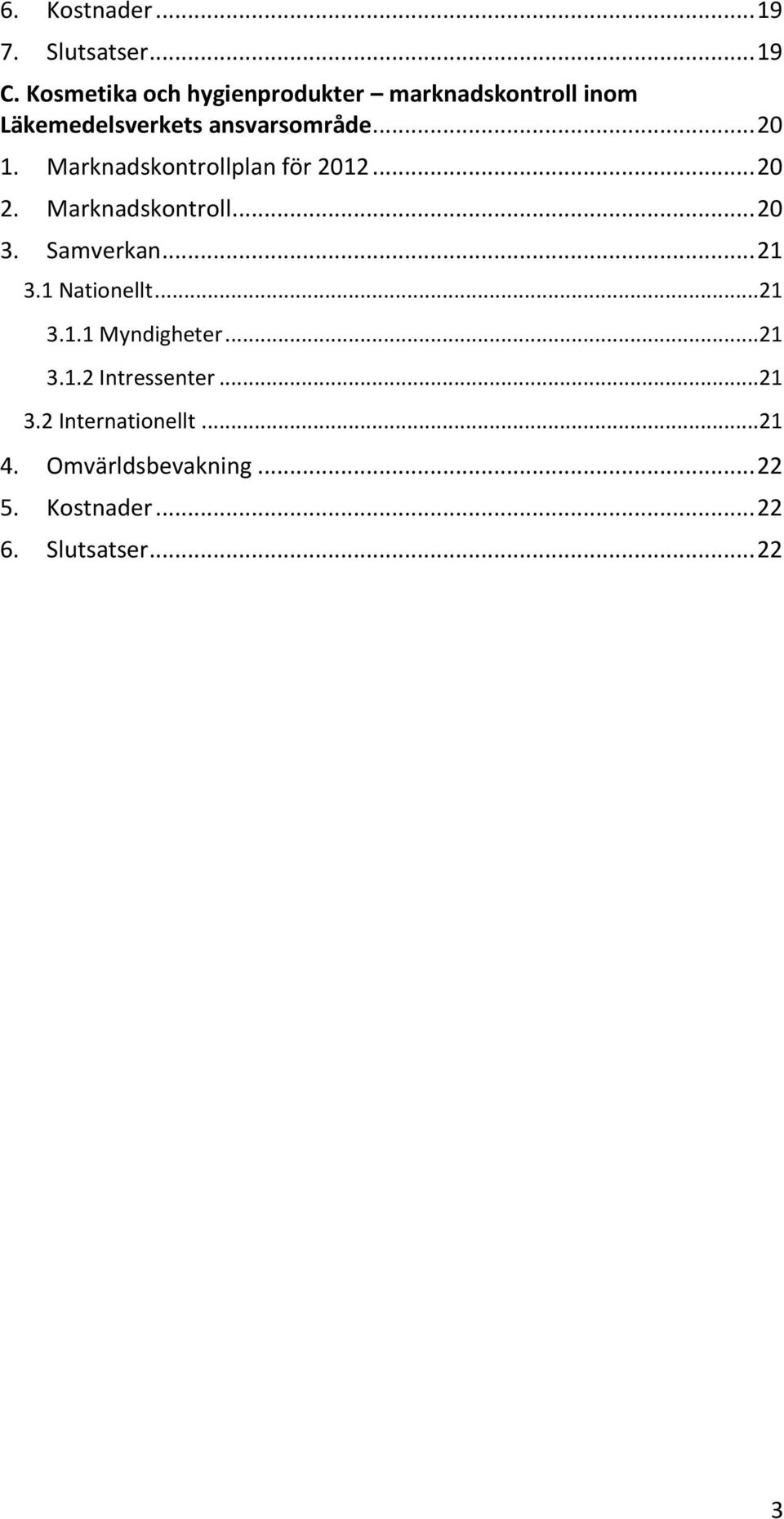 Marknadskontrollplan för 2012... 20 2. Marknadskontroll... 20 3. Samverkan... 21 3.