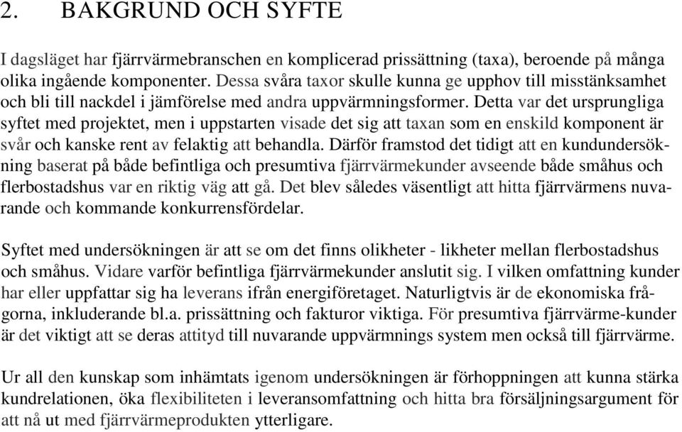 Detta var det ursprungliga syftet med projektet, men i uppstarten visade det sig att taxan som en enskild komponent är svår och kanske rent av felaktig att behandla.