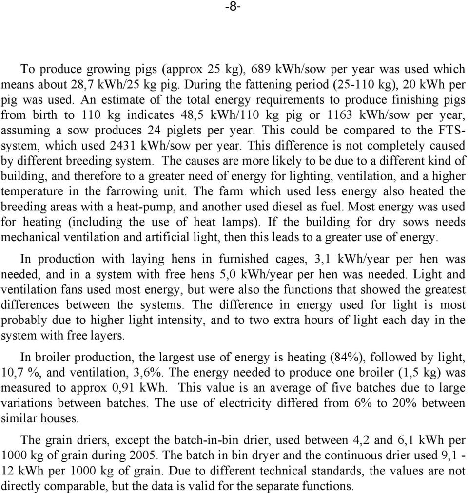 This could be compared to the FTSsystem, which used 2431 kwh/sow per year. This difference is not completely caused by different breeding system.