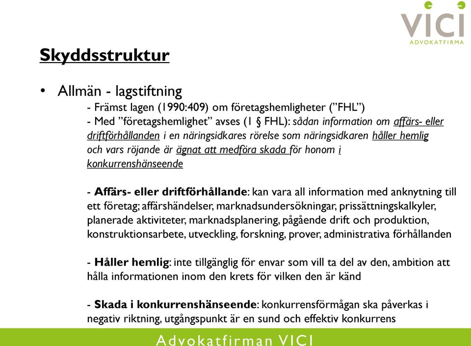 anknytning till ett företag; affärshändelser, marknadsundersökningar, prissättningskalkyler, planerade aktiviteter, marknadsplanering, pågående drift och produktion, konstruktionsarbete, utveckling,