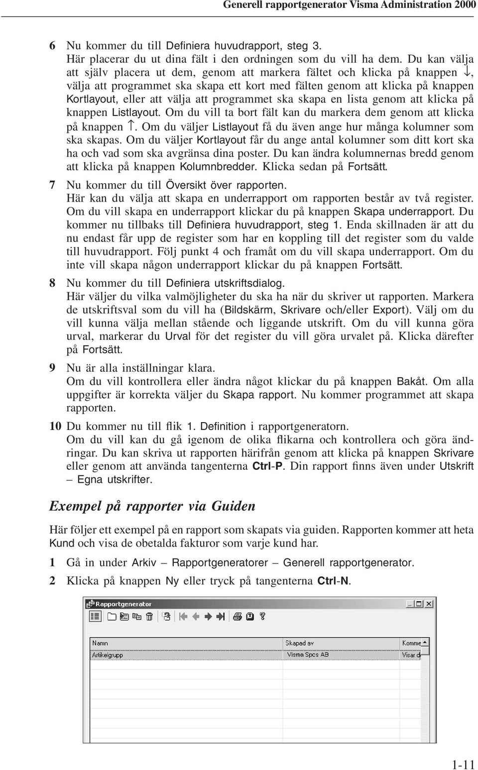 programmet ska skapa en lista genom att klicka på knappen Listlayout. Om du vill ta bort fält kan du markera dem genom att klicka på knappen.