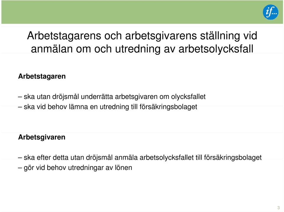 olycksfallet ska vid behov lämna en utredning till försäkringsbolaget Arbetsgivaren ska