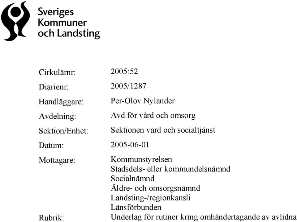 Kommunstyrelsen Stadsdels- eller kommundelsnämnd Socialnämnd Äldre- och omsorgsnämnd