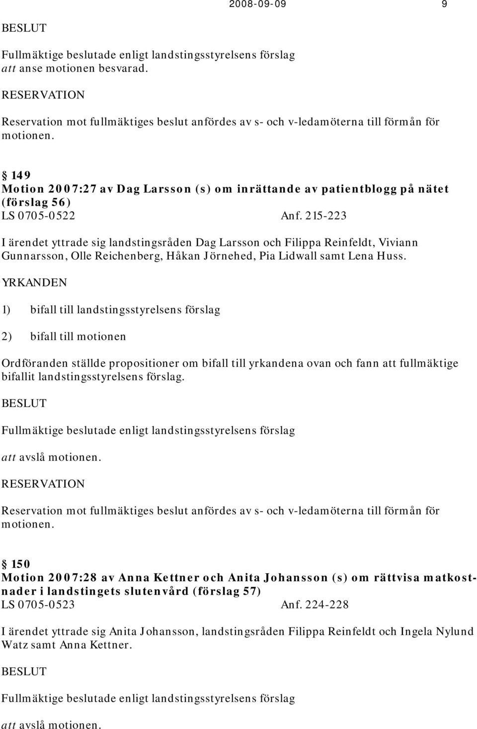 149 Motion 2007:27 av Dag Larsson (s) om inrättande av patientblogg på nätet (förslag 56) LS 0705-0522 Anf.