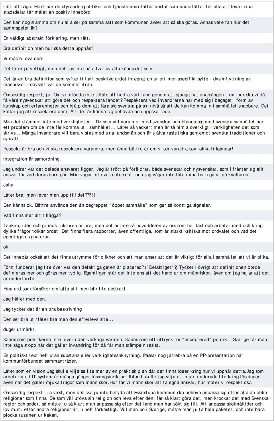 Bra definition men hur ska detta uppnås? Vi måste leva den! Det låter ju vettigt, men det tas inte på allvar av alla känns det som.