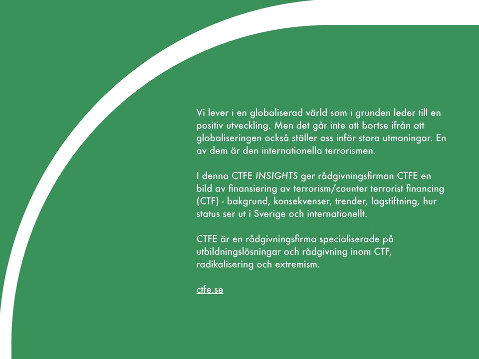 I denna CTFE INSIGHTS ger rådgivningsfirman CTFE en bild av finansiering av terrorism/counter terrorist financing (CTF) - bakgrund,