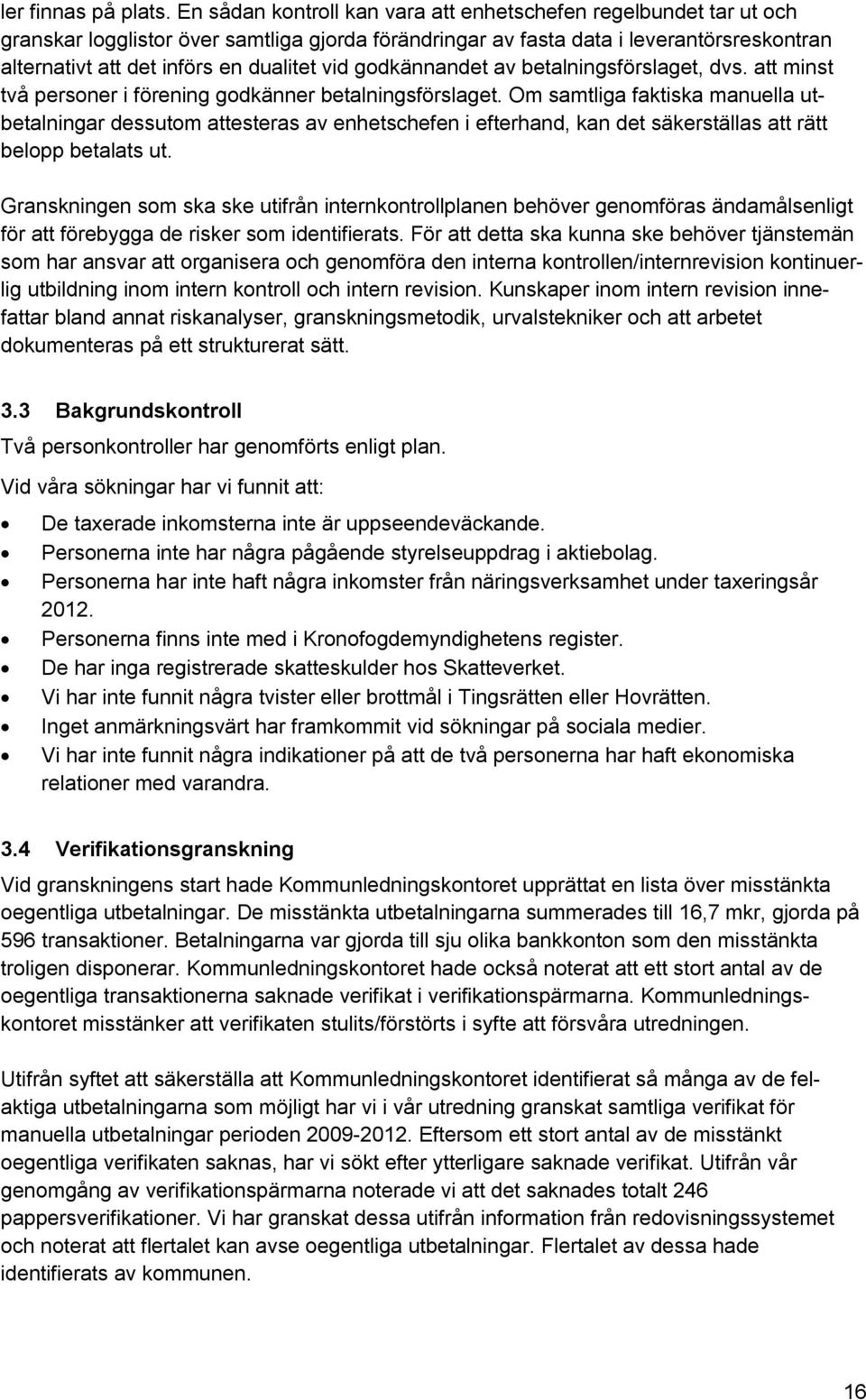 vid godkännandet av betalningsförslaget, dvs. att minst två personer i förening godkänner betalningsförslaget.