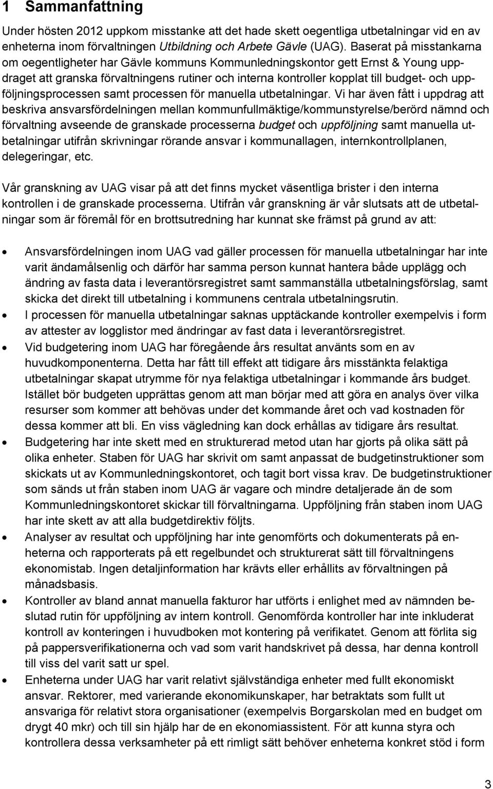 uppföljningsprocessen samt processen för manuella utbetalningar.