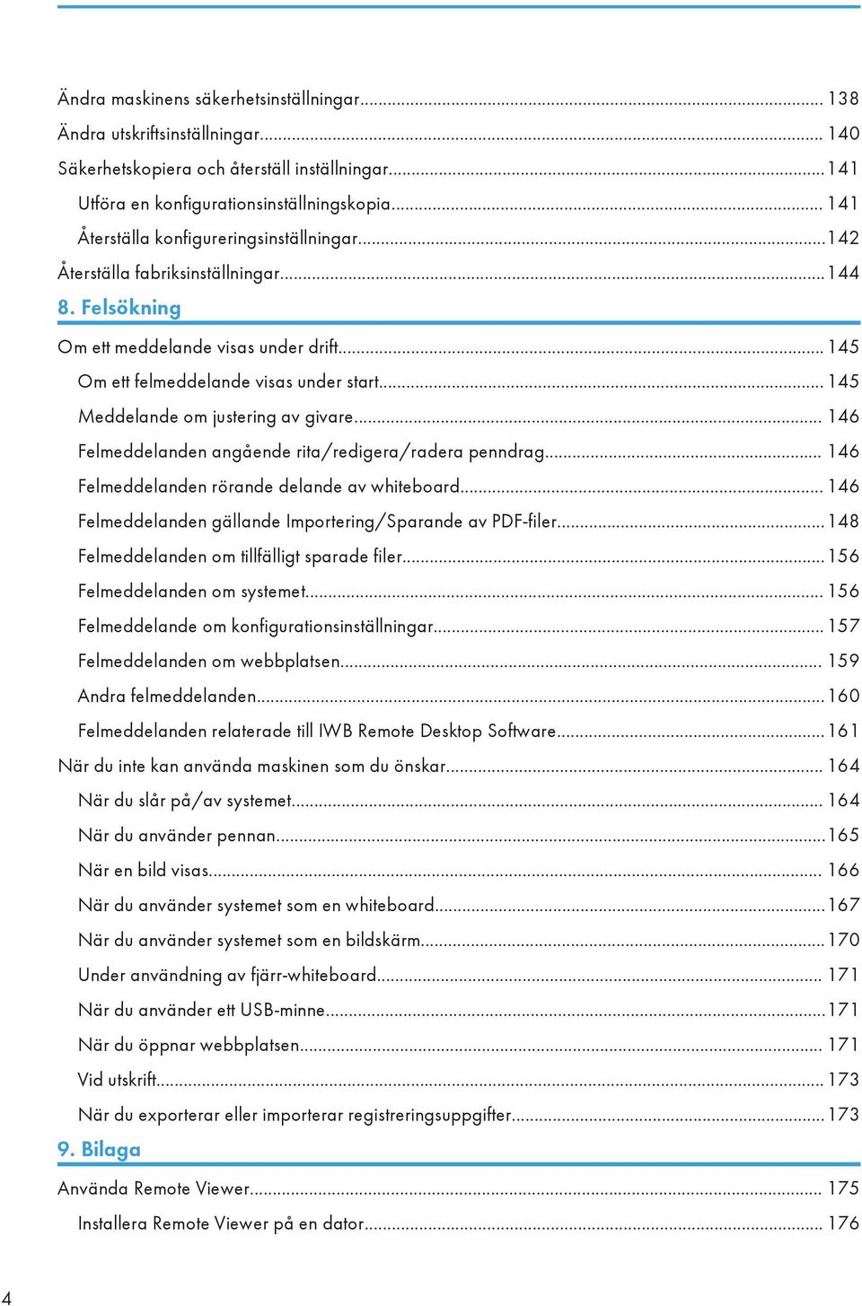 .. 145 Meddelande om justering av givare... 146 Felmeddelanden angående rita/redigera/radera penndrag... 146 Felmeddelanden rörande delande av whiteboard.