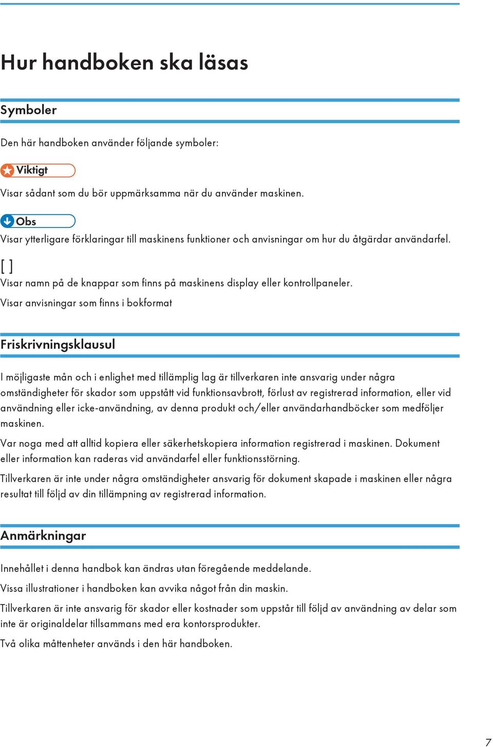 Visar anvisningar som finns i bokformat Friskrivningsklausul I möjligaste mån och i enlighet med tillämplig lag är tillverkaren inte ansvarig under några omständigheter för skador som uppstått vid