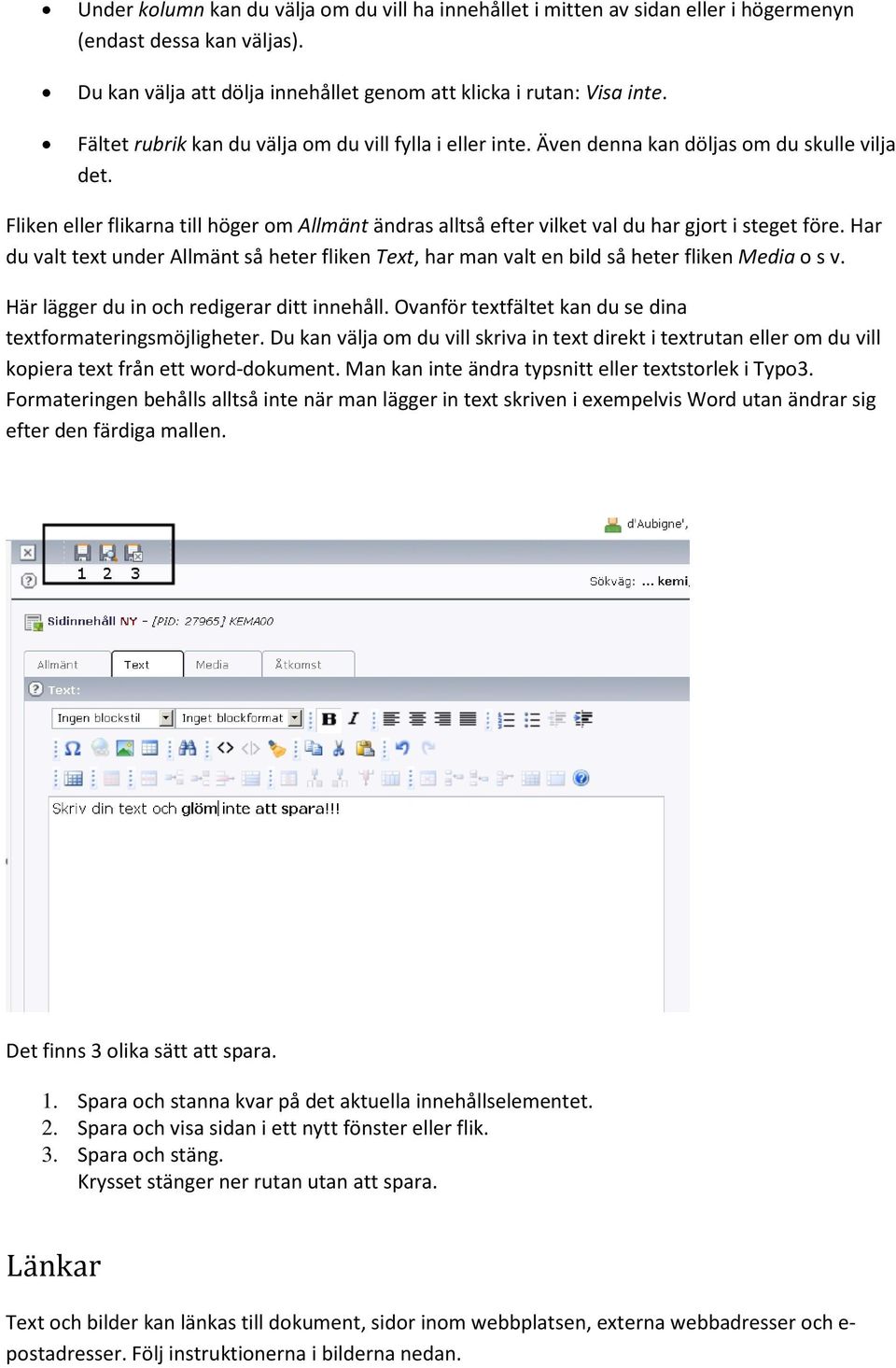 Fliken eller flikarna till höger om Allmänt ändras alltså efter vilket val du har gjort i steget före.