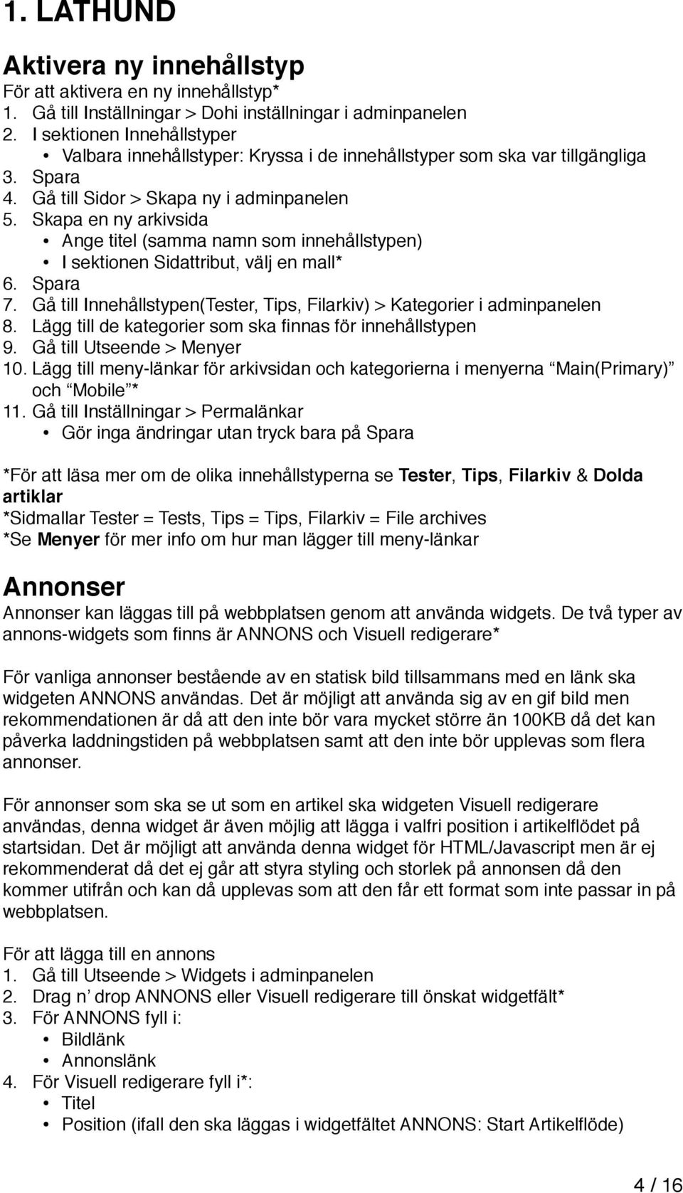 Skapa en ny arkivsida Ange titel (samma namn som innehållstypen) I sektionen Sidattribut, välj en mall* 6. Spara 7. Gå till Innehållstypen(Tester, Tips, Filarkiv) > Kategorier i adminpanelen 8.