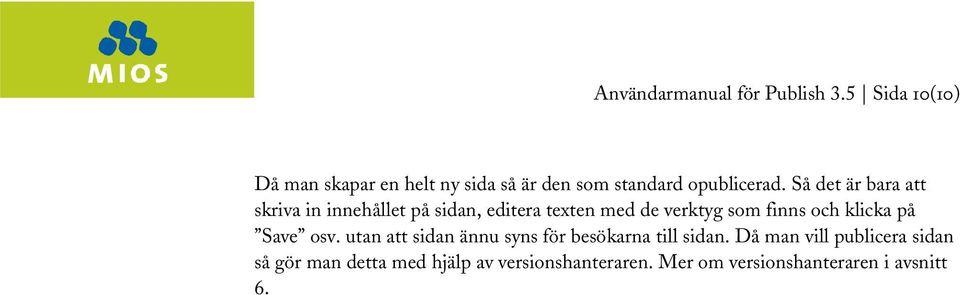 Så det är bara att skriva in innehållet på sidan, editera texten med de verktyg som finns och