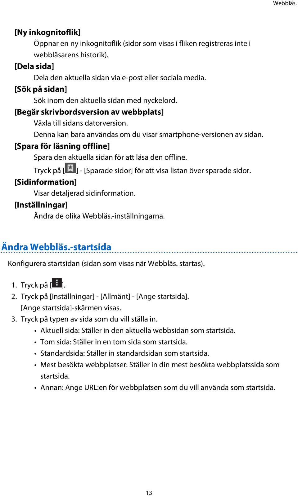 [Spara för läsning offline] Spara den aktuella sidan för att läsa den offline. Tryck på [ ] - [Sparade sidor] för att visa listan över sparade sidor. [Sidinformation] Visar detaljerad sidinformation.