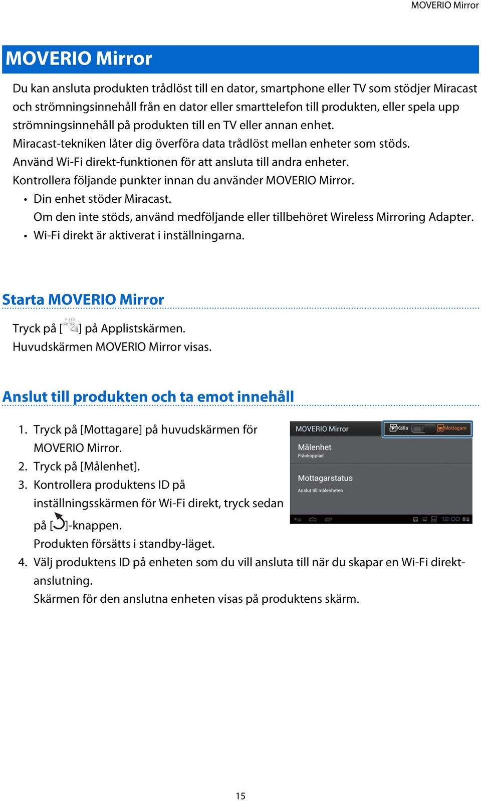 Använd Wi-Fi direkt-funktionen för att ansluta till andra enheter. Kontrollera följande punkter innan du använder MOVERIO Mirror. Din enhet stöder Miracast.