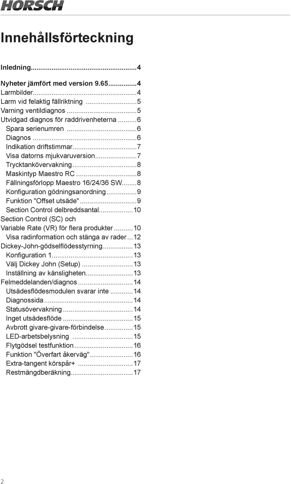 ..8 Konfiguration gödningsanordning...9 Funktion "Offset utsäde"...9 Section Control delbreddsantal...10 Section Control (SC) och Variable Rate (VR) för flera produkter.