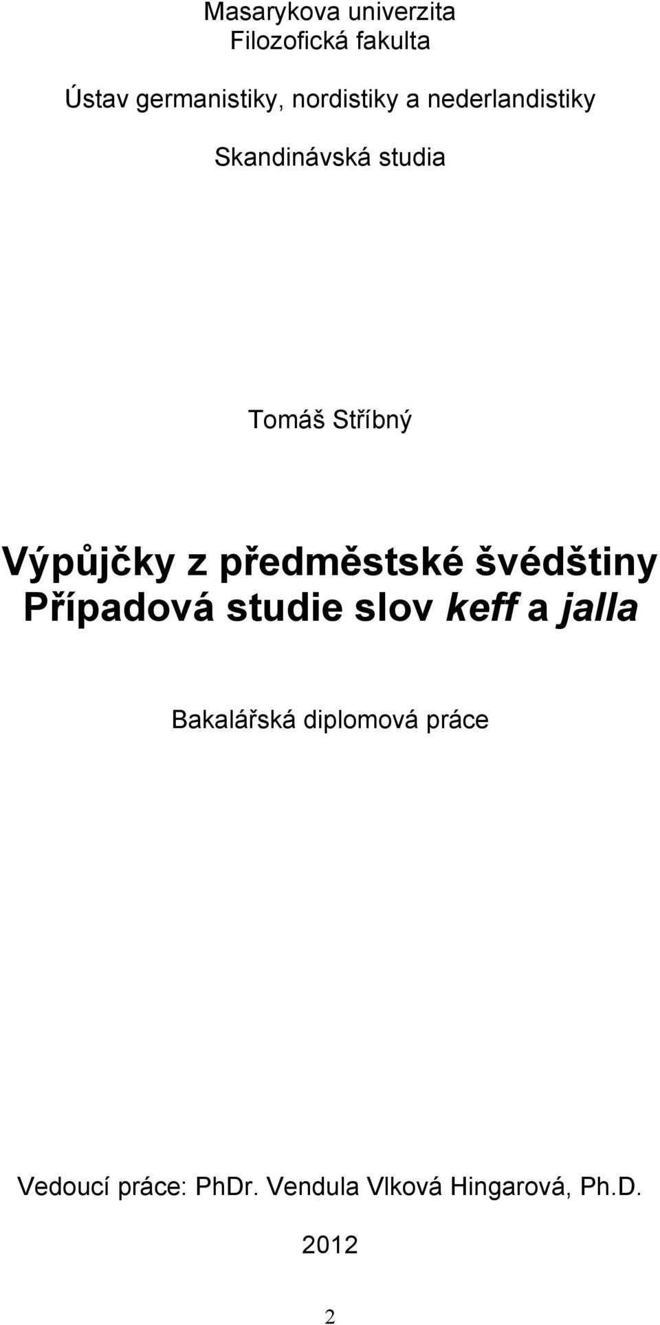 Výpůjčky z předměstské švédštiny Případová studie slov keff a jalla