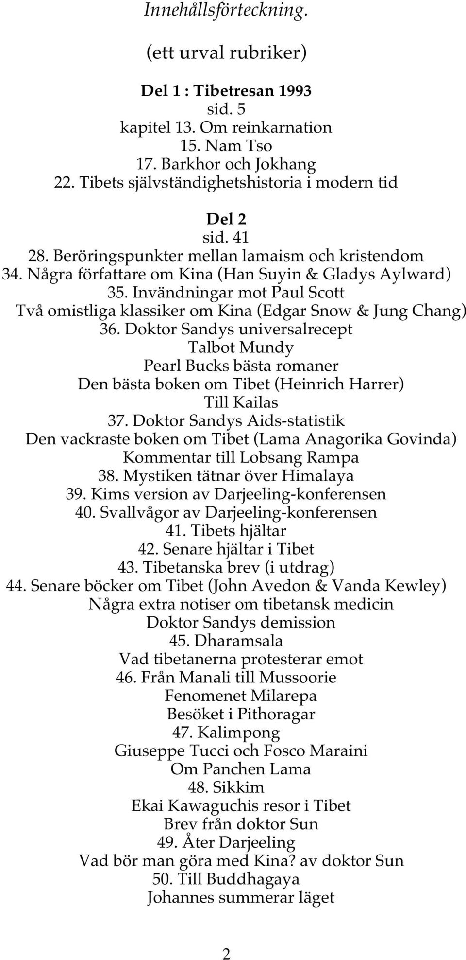 Invändningar mot Paul Scott Två omistliga klassiker om Kina (Edgar Snow & Jung Chang) 36.