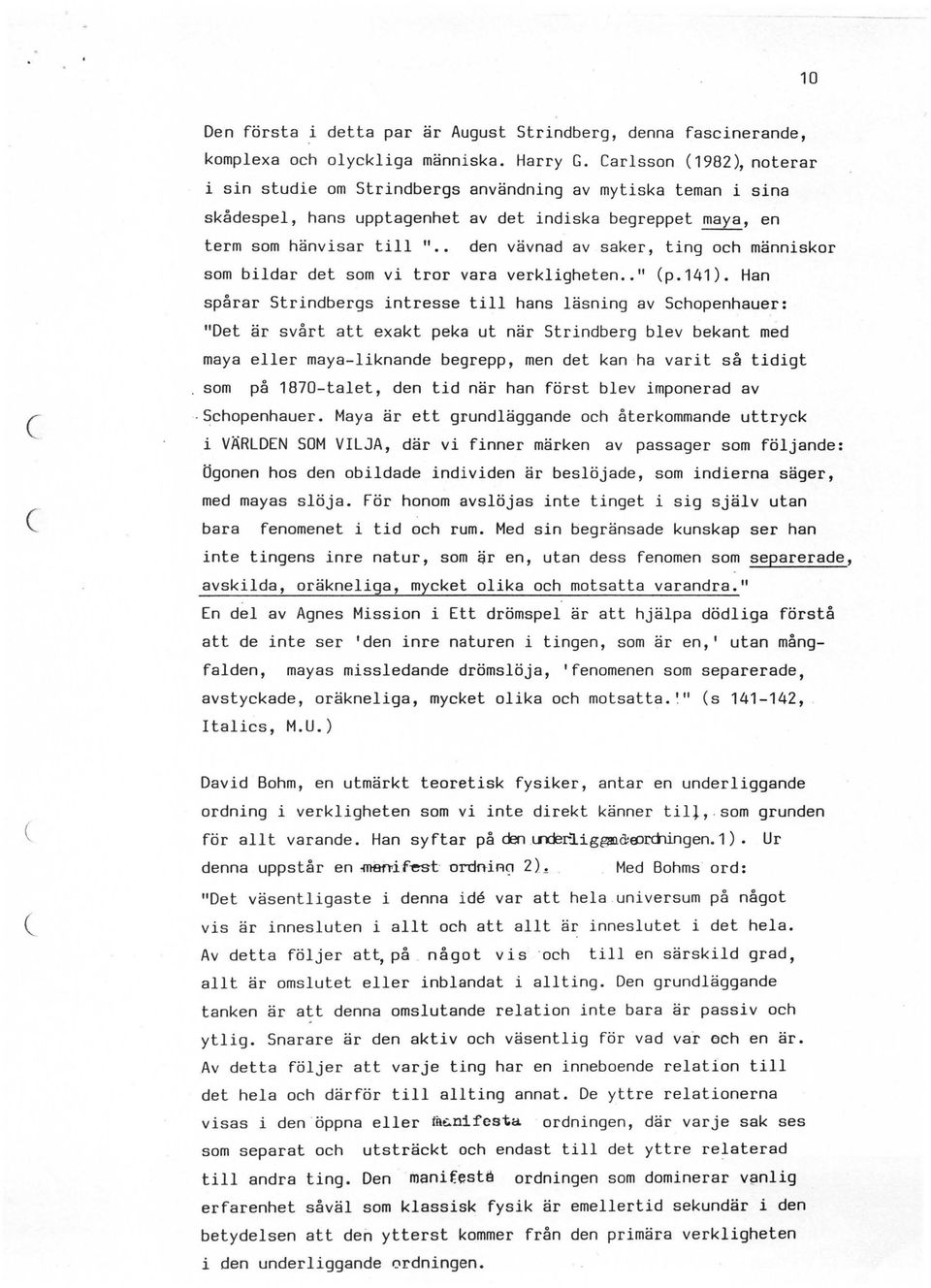 . den vävnad av saker, ting oh människor som bildar det som vi tror vara verkligheten.. " p.141).