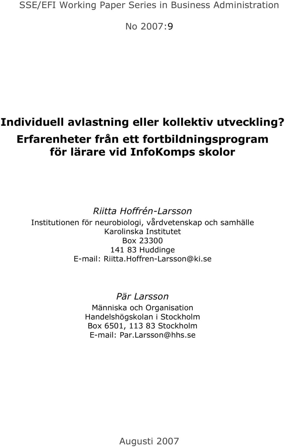 neurobiologi, vårdvetenskap och samhälle Karolinska Institutet Box 23300 141 83 Huddinge E-mail: Riitta.Hoffren-Larsson@ki.