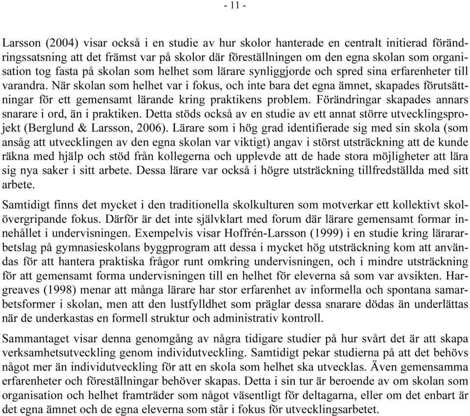 När skolan som helhet var i fokus, och inte bara det egna ämnet, skapades förutsättningar för ett gemensamt lärande kring praktikens problem.