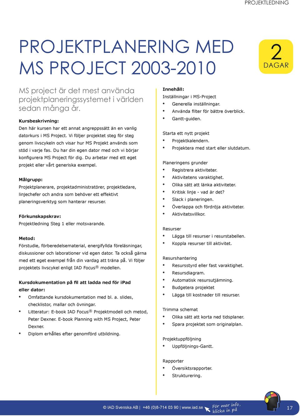 Du har din egen dator med och vi börjar konfigurera MS Project för dig. Du arbetar med ett eget projekt eller vårt generiska exempel.