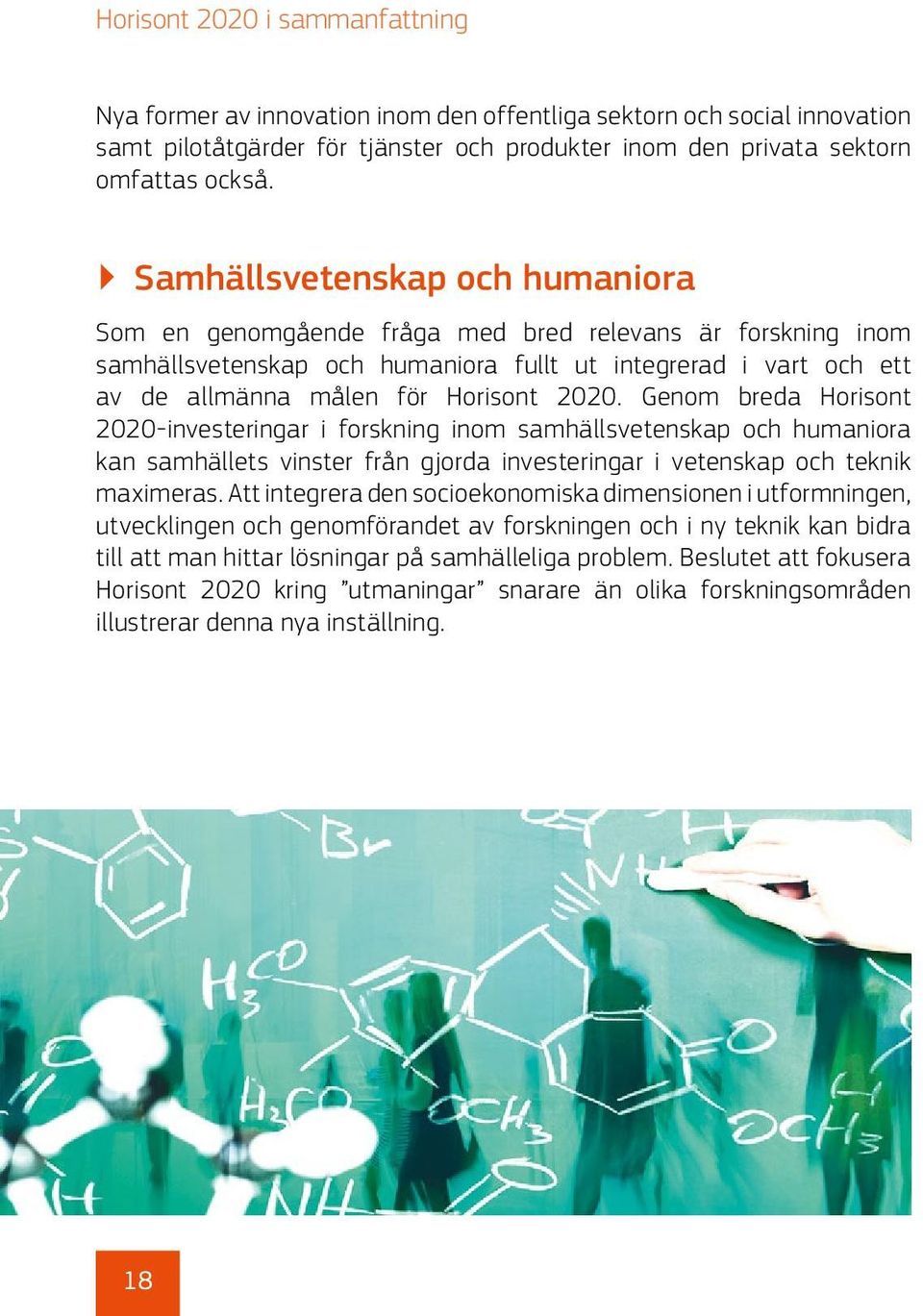 Genom breda Horisont 2020-investeringar i forskning inom samhällsvetenskap och humaniora kan samhällets vinster från gjorda investeringar i vetenskap och teknik maximeras.